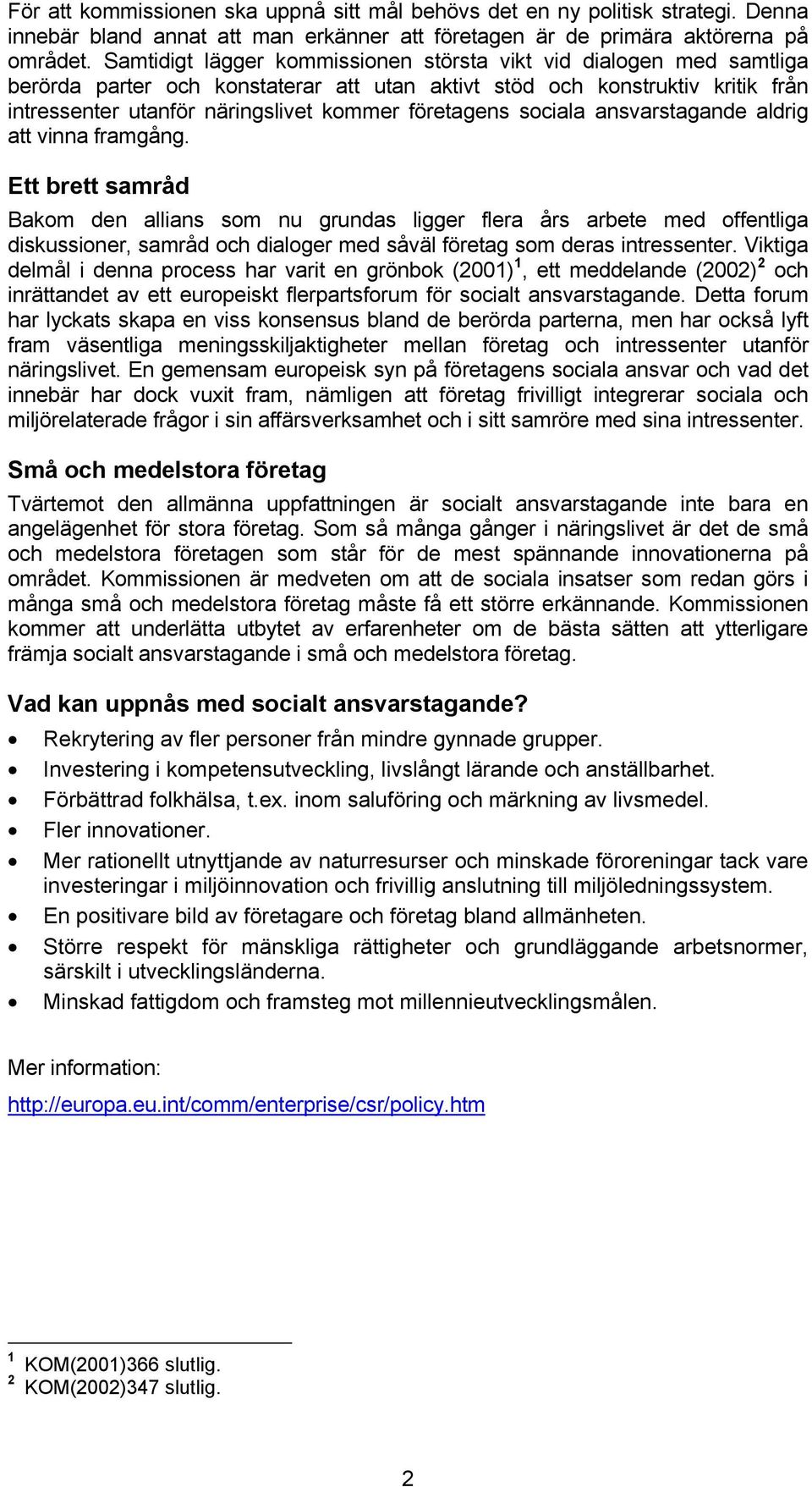 företagens sociala ansvarstagande aldrig att vinna framgång.
