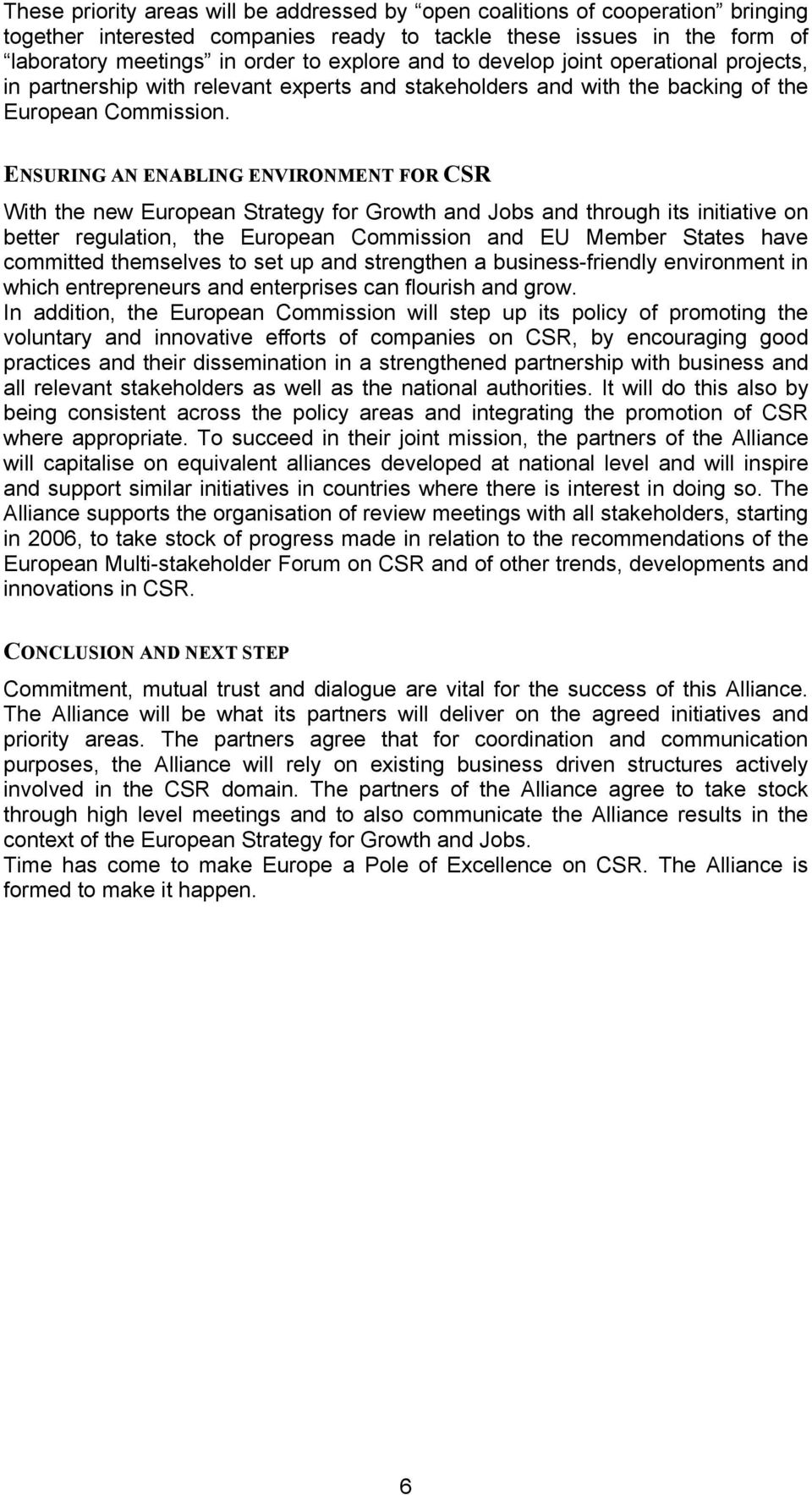 ENSURING AN ENABLING ENVIRONMENT FOR CSR With the new European Strategy for Growth and Jobs and through its initiative on better regulation, the European Commission and EU Member States have