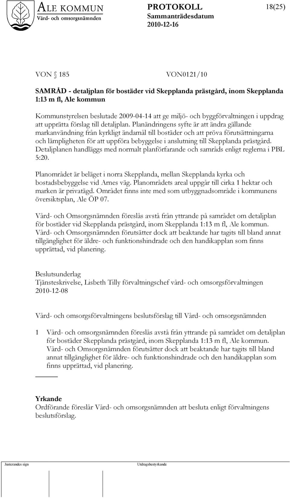 Planändringens syfte är att ändra gällande markanvändning från kyrkligt ändamål till bostäder och att pröva förutsättningarna och lämpligheten för att uppföra bebyggelse i anslutning till Skepplanda