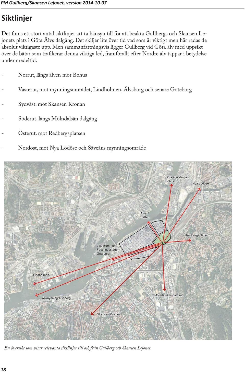 Men sammanfattningsvis ligger Gullberg vid Göta älv med uppsikt över de båtar som trafikerar denna viktiga led, framförallt efter Nordre älv tappar i betydelse under medeltid.