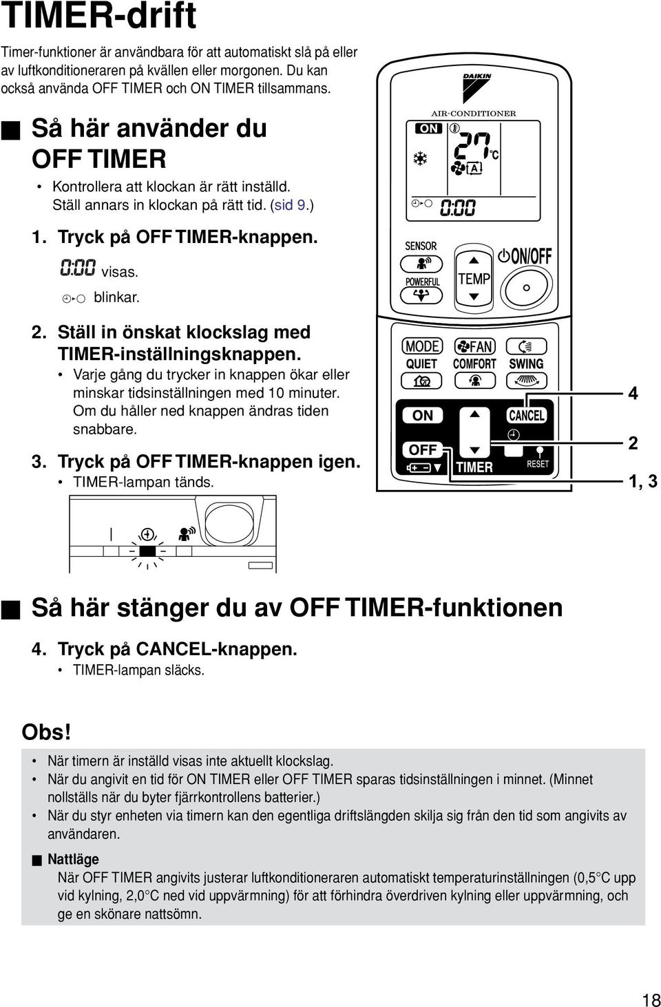 Ställ in önskat klockslag med TIMER-inställningsknappen. Varje gång du trycker in knappen ökar eller minskar tidsinställningen med 10 minuter. Om du håller ned knappen ändras tiden snabbare. 3.