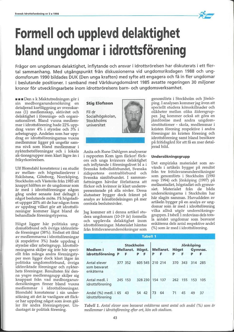 I samband med Världsungdomsåret 1985 avsatte regeringen 30 miljoner kronor för utvecklingsarbete inom idrottsrörelsens barn- och ungdomsverksamhet.