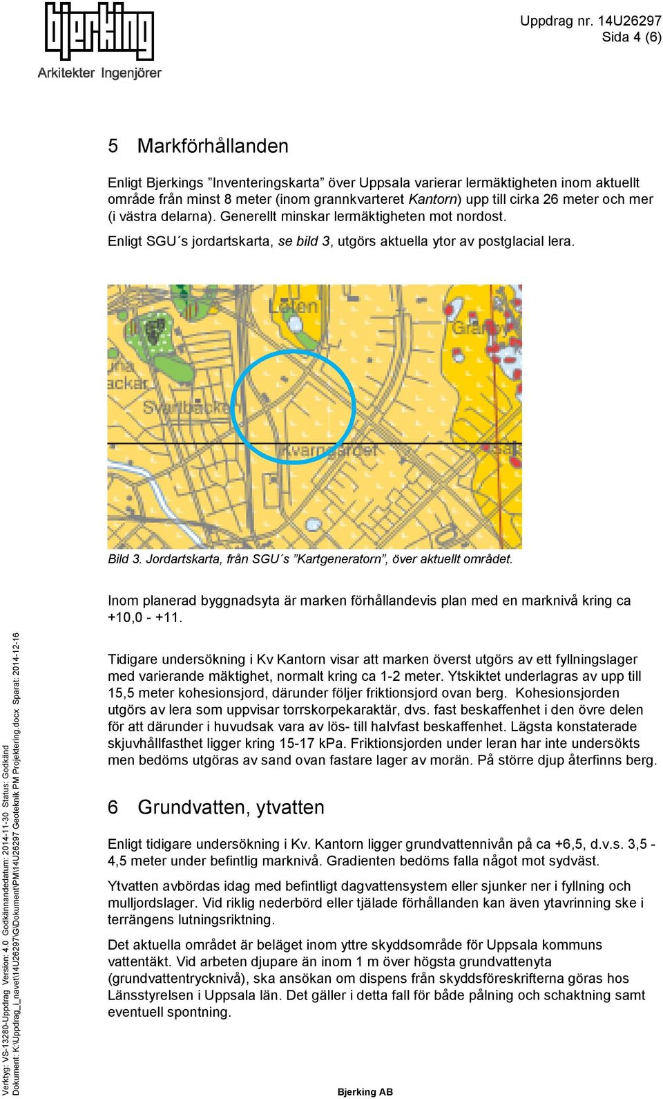 Jordartskarta, från SGU s Kartgeneratorn, över aktuellt området. Inom planerad byggnadsyta är marken förhållandevis plan med en marknivå kring ca +10,0 - +11.