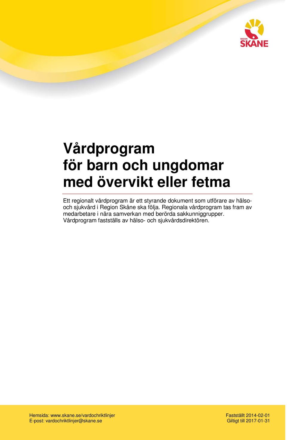 Regionala vårdprogram tas fram av medarbetare i nära samverkan med berörda sakkunniggrupper.