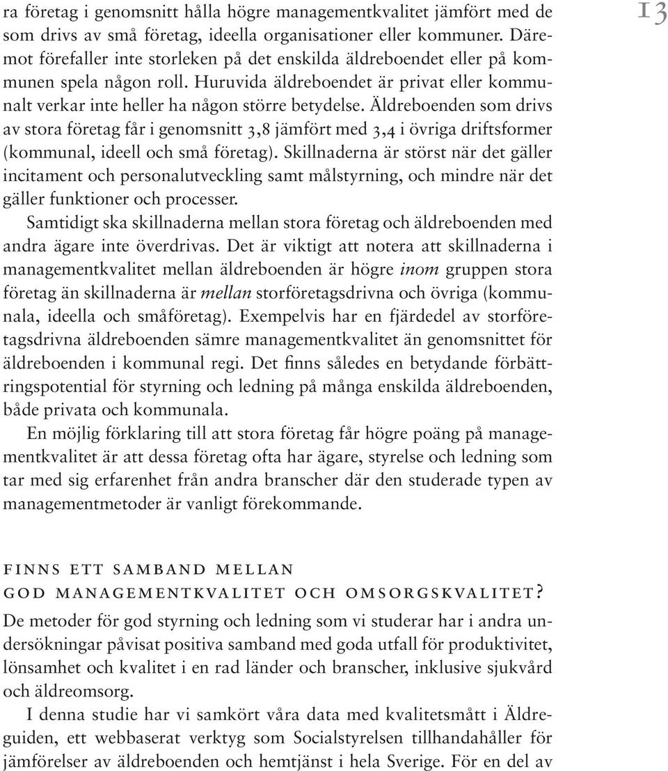 Äldreboenden som drivs av stora företag får i genomsnitt 3,8 jämfört med 3,4 i övriga driftsformer (kommunal, ideell och små företag).