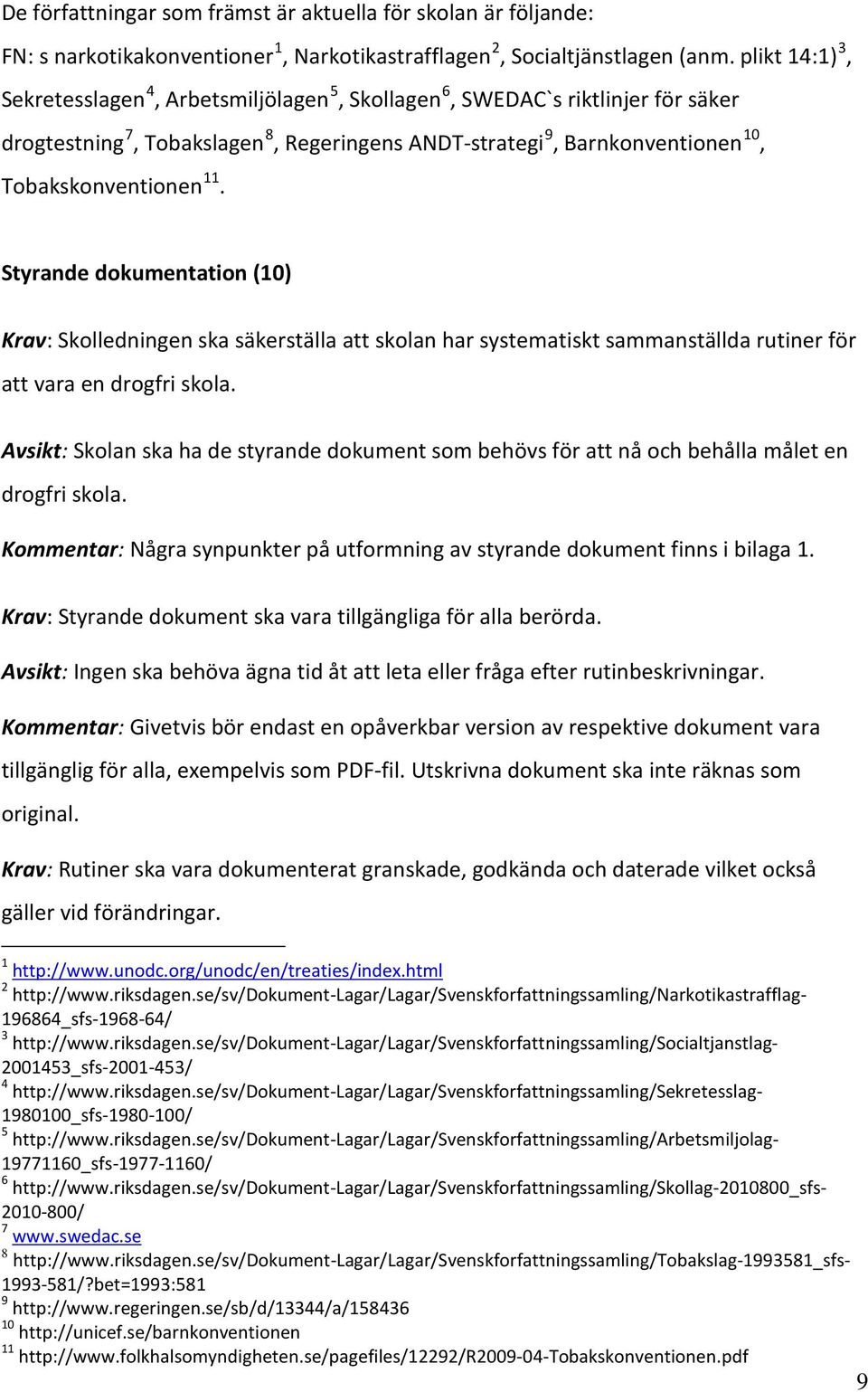 Styrande dokumentation (10) Krav: Skolledningen ska säkerställa att skolan har systematiskt sammanställda rutiner för att vara en drogfri skola.