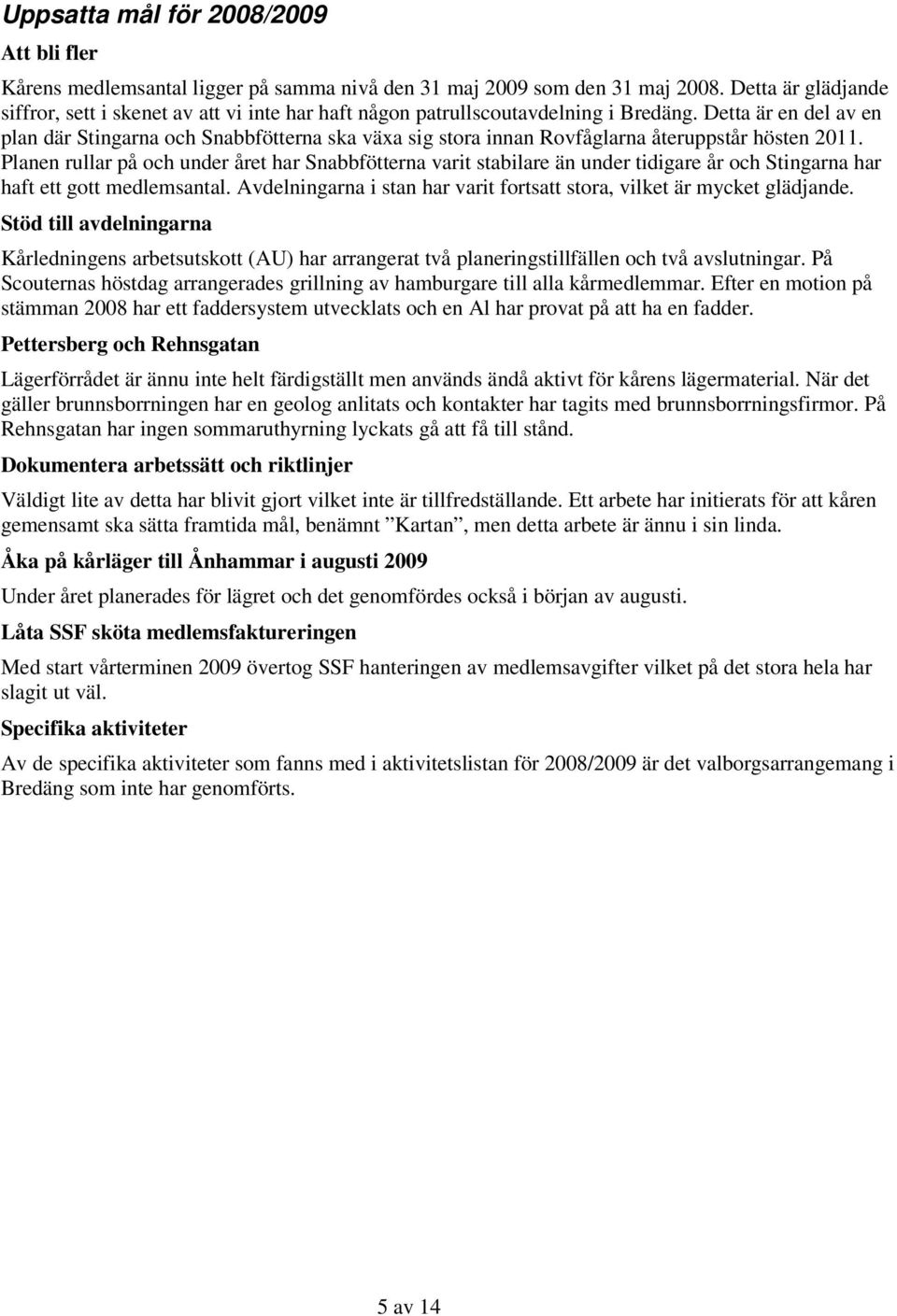 Detta är en del av en plan där Stingarna och Snabbfötterna ska växa sig stora innan Rovfåglarna återuppstår hösten 2011.