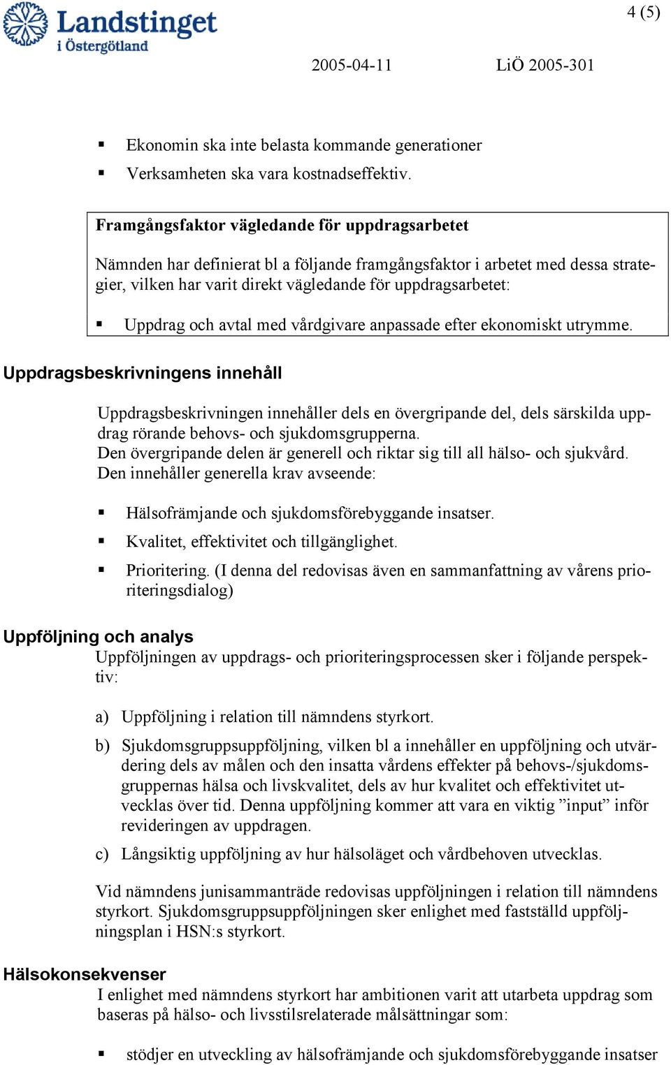 avtal med vårdgivare anpassade efter ekonomiskt utrymme.