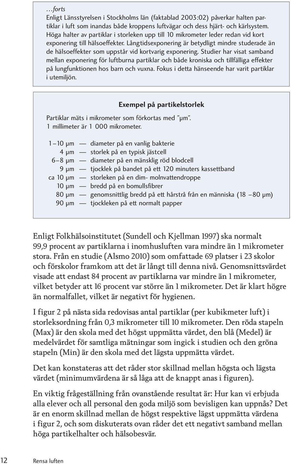 Långtidsexponering är betydligt mindre studerade än de hälsoeffekter som uppstår vid kortvarig exponering.