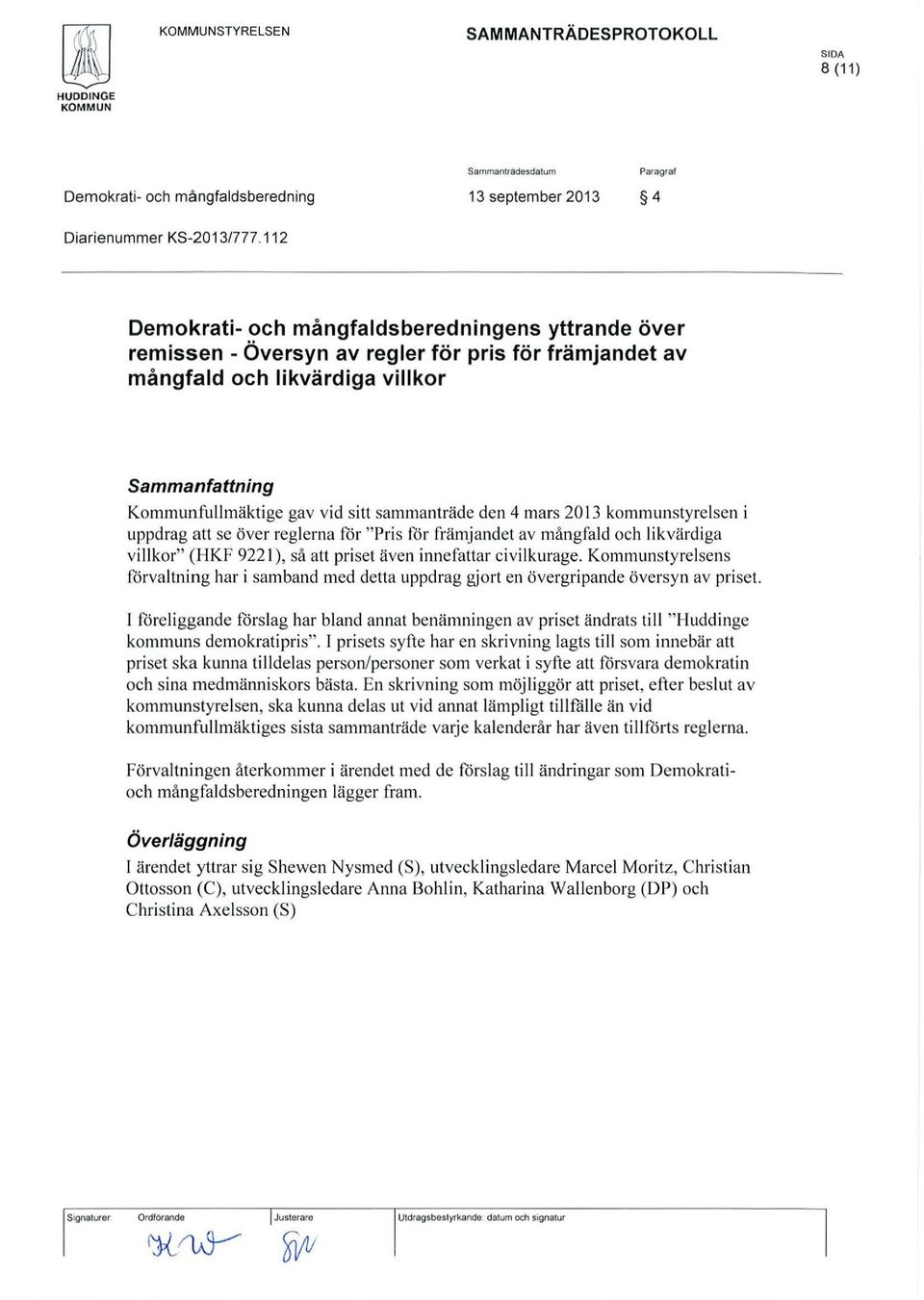 sammanträde den 4 mars 2013 kommunstyrelsen i uppdrag att se över reglerna för "Pris för främjandet av mångfald och likvärdiga villkor" (HKF 9221), så alt priset även innefattar civilkurage.