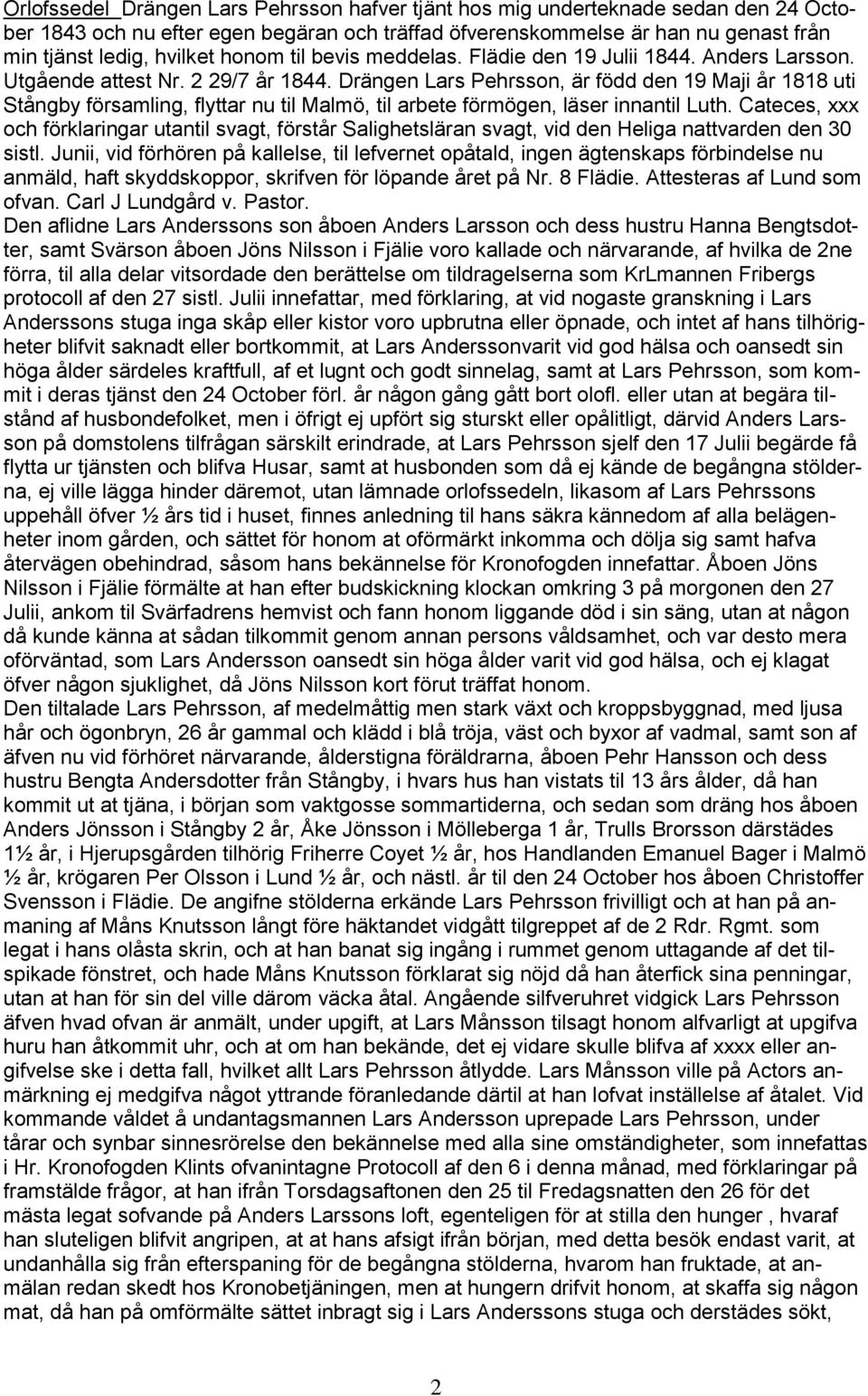 Drängen Lars Pehrsson, är född den 19 Maji år 1818 uti Stångby församling, flyttar nu til Malmö, til arbete förmögen, läser innantil Luth.