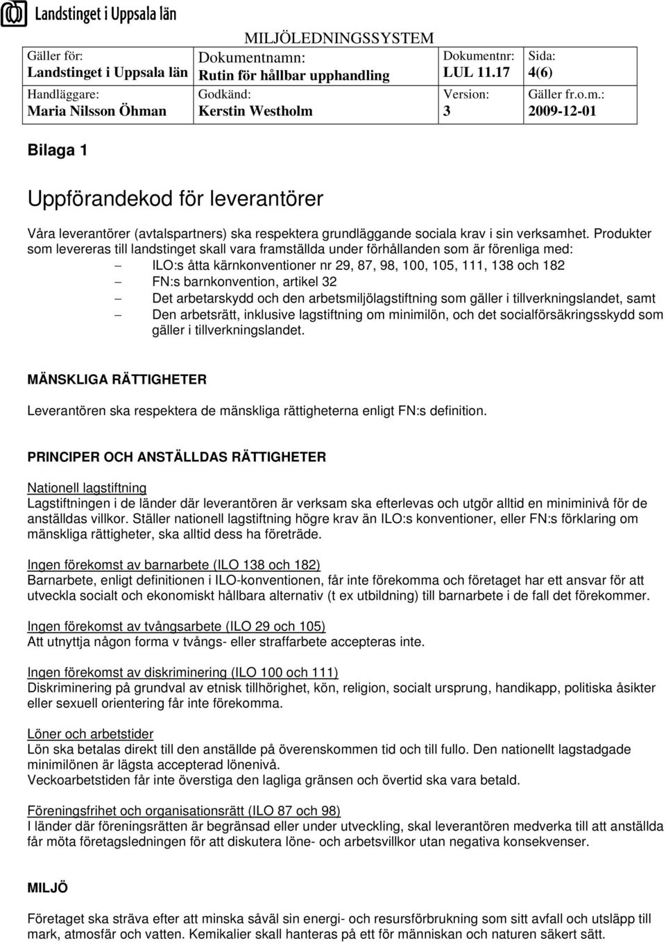 artikel 2 Det arbetarskydd och den arbetsmiljölagstiftning som gäller i tillverkningslandet, samt Den arbetsrätt, inklusive lagstiftning om minimilön, och det socialförsäkringsskydd som gäller i