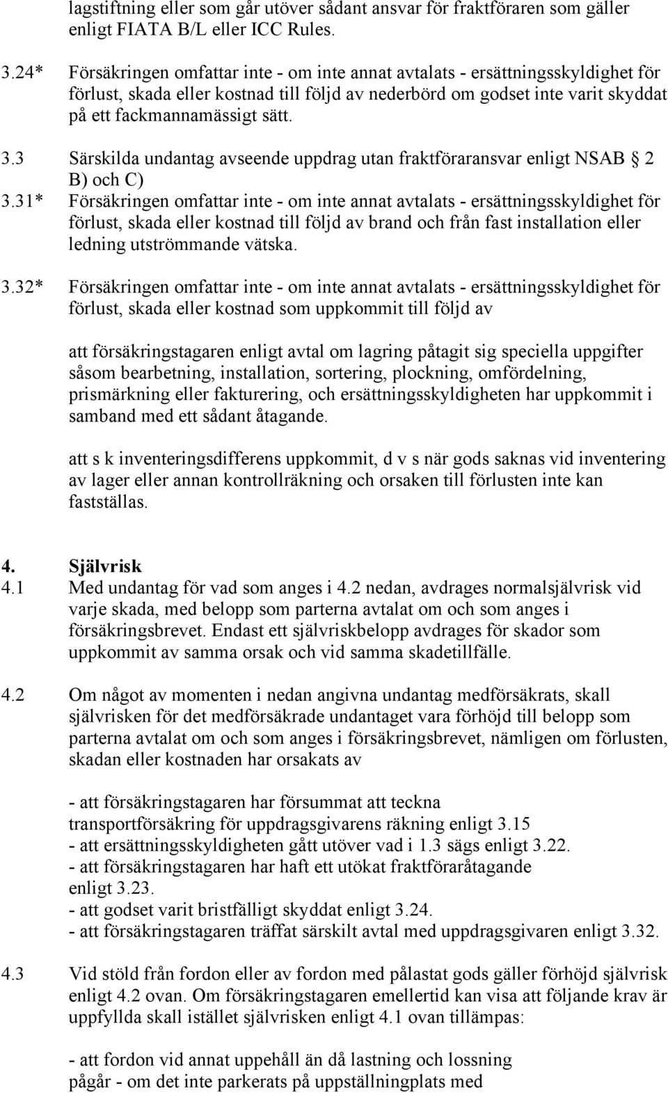 3 Särskilda undantag avseende uppdrag utan fraktföraransvar enligt NSAB 2 B) och C) 3.