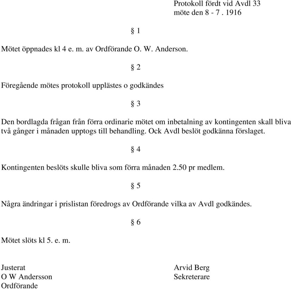 kontingenten skall bliva två gånger i månaden upptogs till behandling. Ock Avdl beslöt godkänna förslaget.