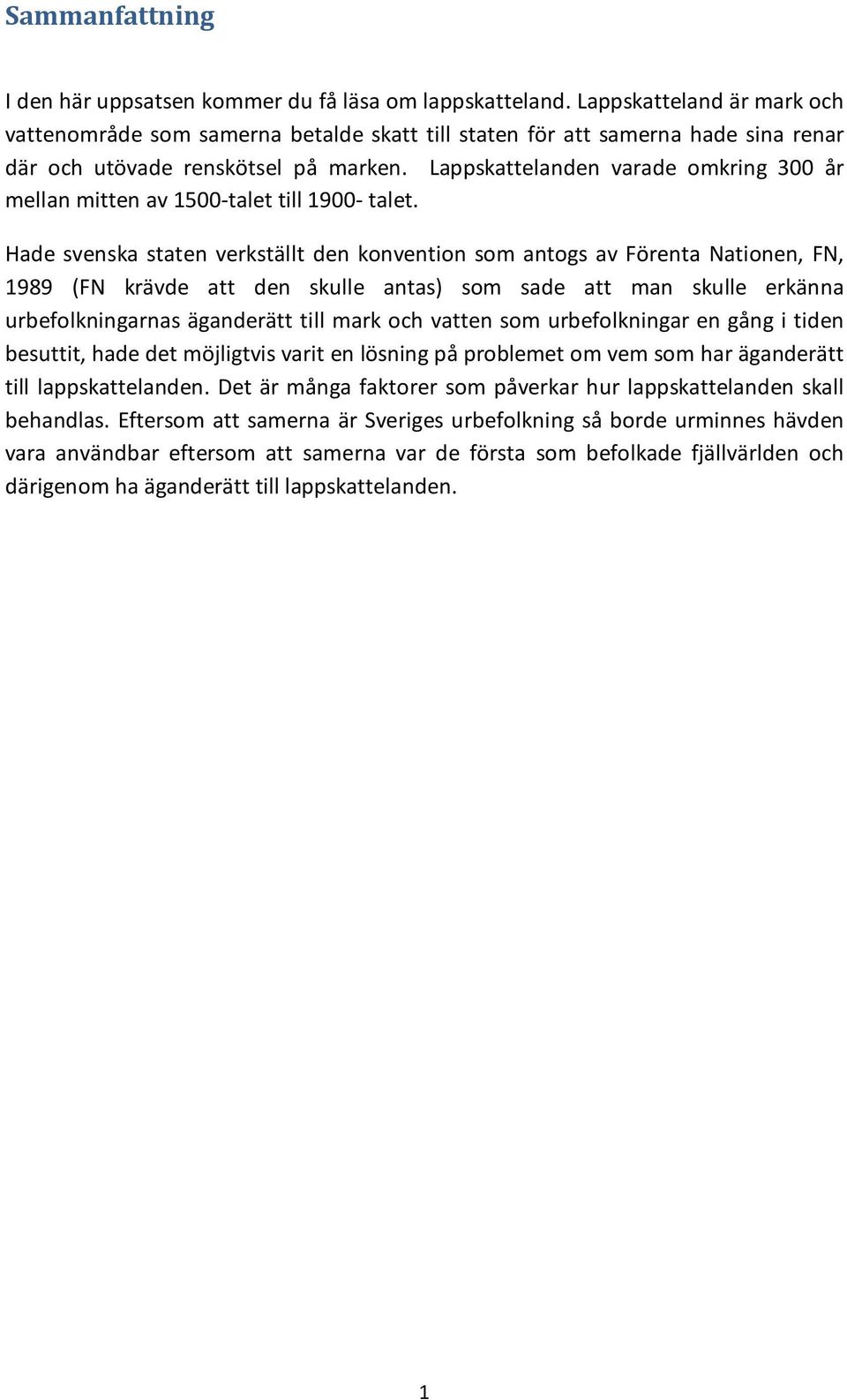 Lappskattelanden varade omkring 300 år mellan mitten av 1500-talet till 1900- talet.