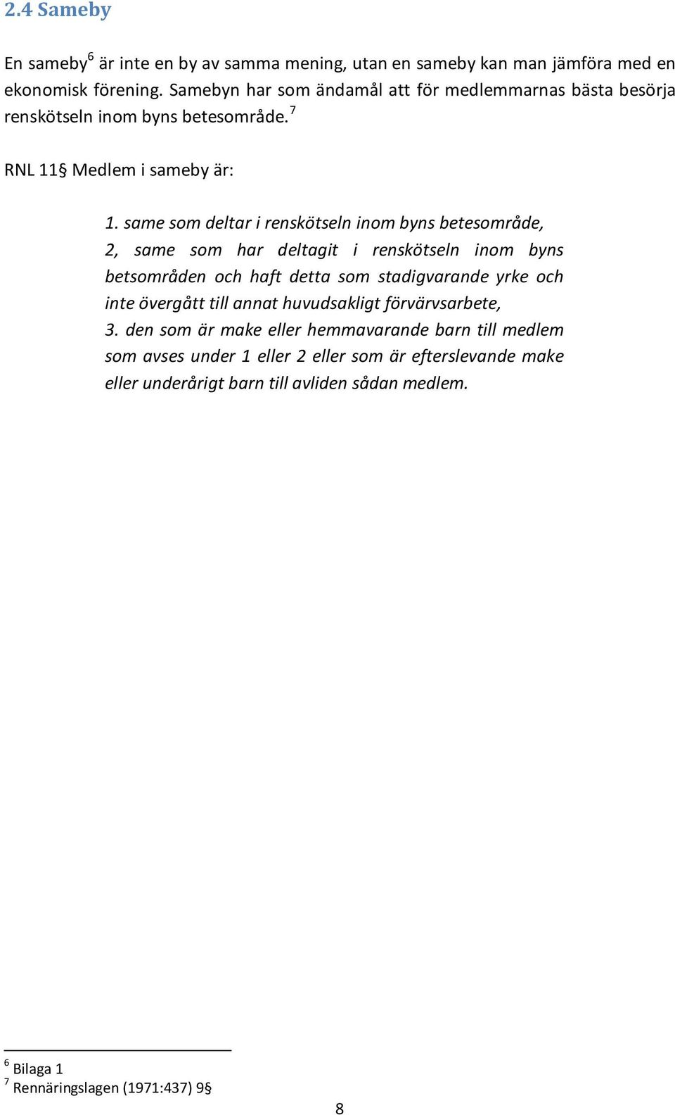 same som deltar i renskötseln inom byns betesområde, 2, same som har deltagit i renskötseln inom byns betsområden och haft detta som stadigvarande yrke och inte