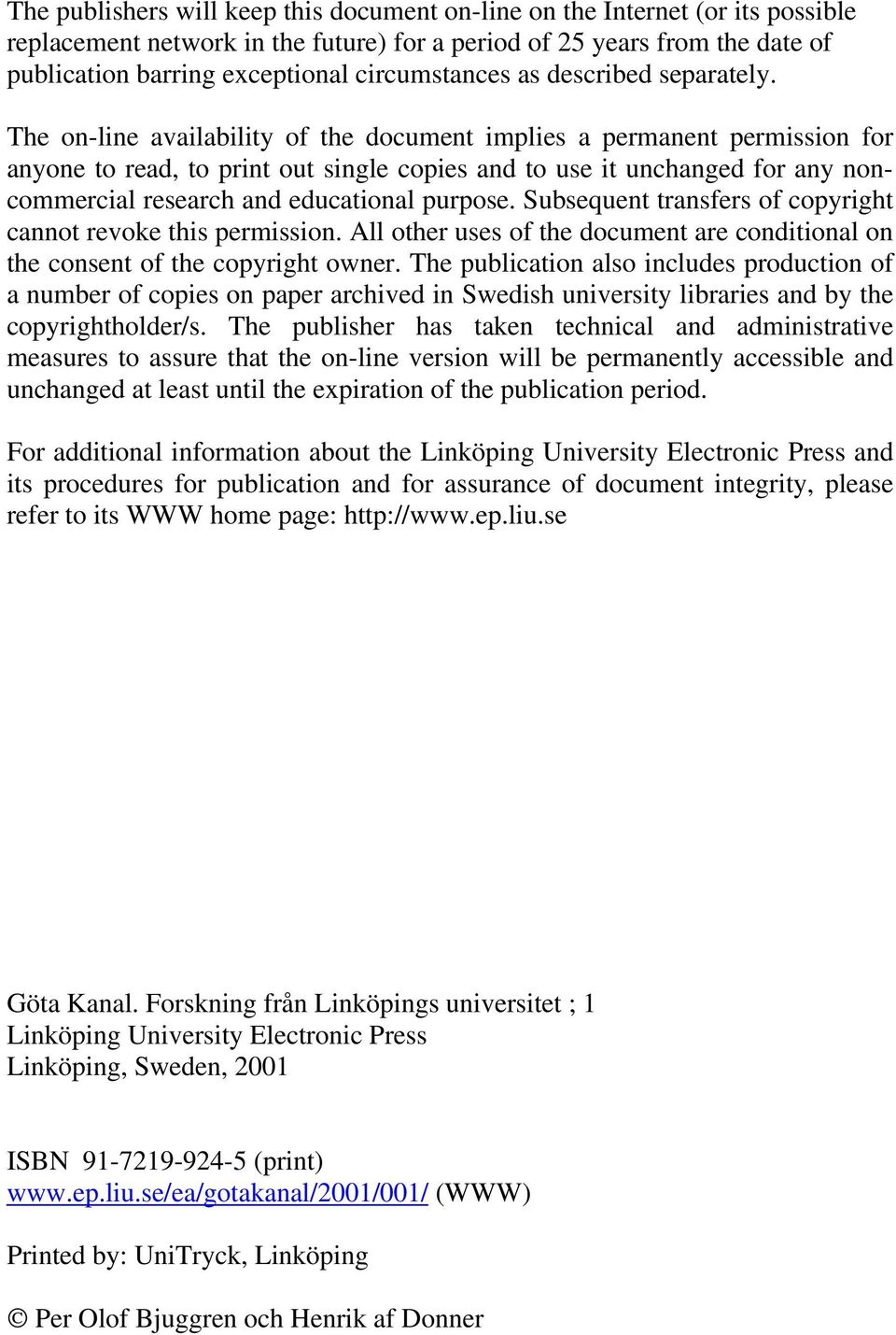 The on-line availability of the document implies a permanent permission for anyone to read, to print out single copies and to use it unchanged for any noncommercial research and educational purpose.