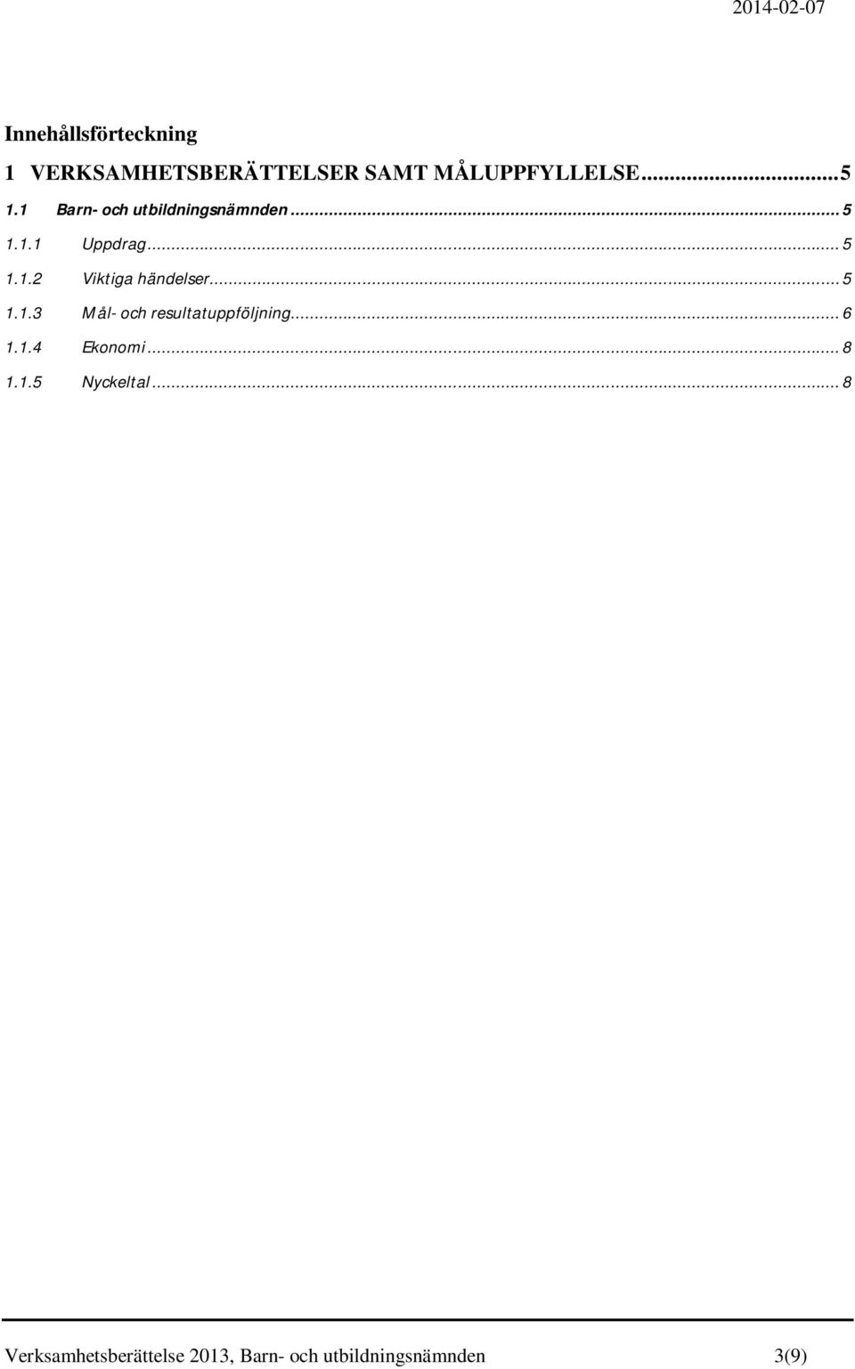 .. 5 1.1.3 Mål- och resultatuppföljning... 6 1.1.4 Ekonomi... 8 1.1.5 Nyckeltal.