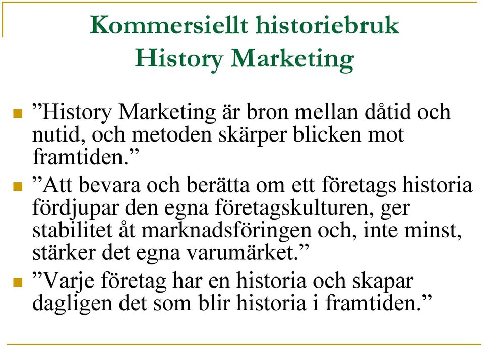 Att bevara och berätta om ett företags historia fördjupar den egna företagskulturen, ger