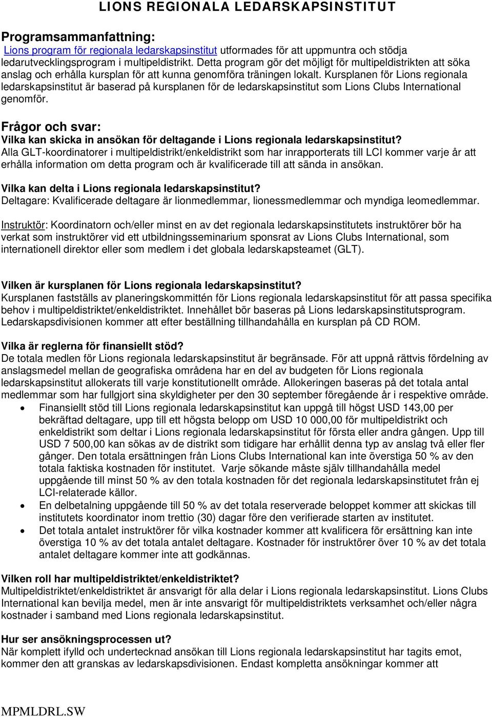 Kursplanen för Lions regionala ledarskapsinstitut är baserad på kursplanen för de ledarskapsinstitut som Lions Clubs International genomför.