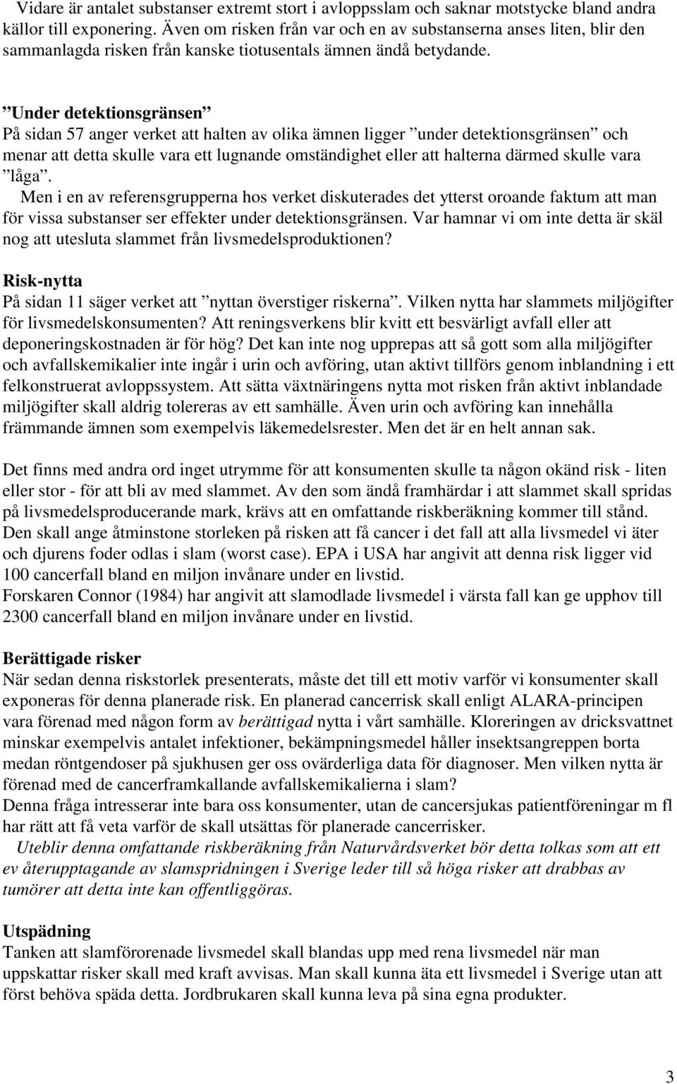 Under detektionsgränsen På sidan 57 anger verket att halten av olika ämnen ligger under detektionsgränsen och menar att detta skulle vara ett lugnande omständighet eller att halterna därmed skulle