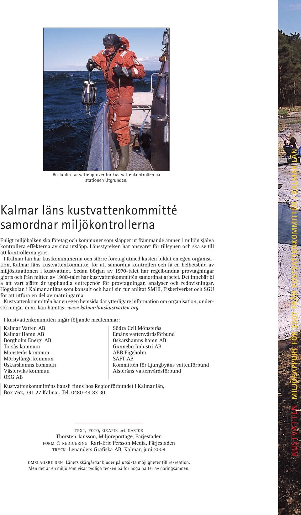 I län har kustkommunerna och större företag utmed kusten bildat en egen organisation, läns kustvattenkommitté, för att samordna kontrollen och få en helhetsbild av miljösituationen i kustvattnet.