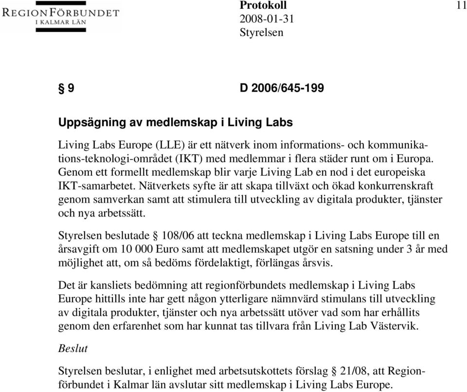 Nätverkets syfte är att skapa tillväxt och ökad konkurrenskraft genom samverkan samt att stimulera till utveckling av digitala produkter, tjänster och nya arbetssätt.