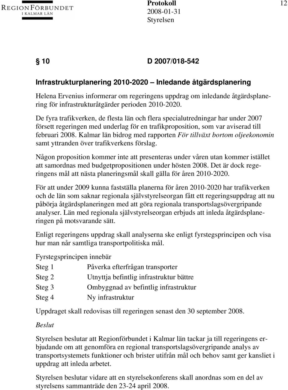 Kalmar län bidrog med rapporten För tillväxt bortom oljeekonomin samt yttranden över trafikverkens förslag.