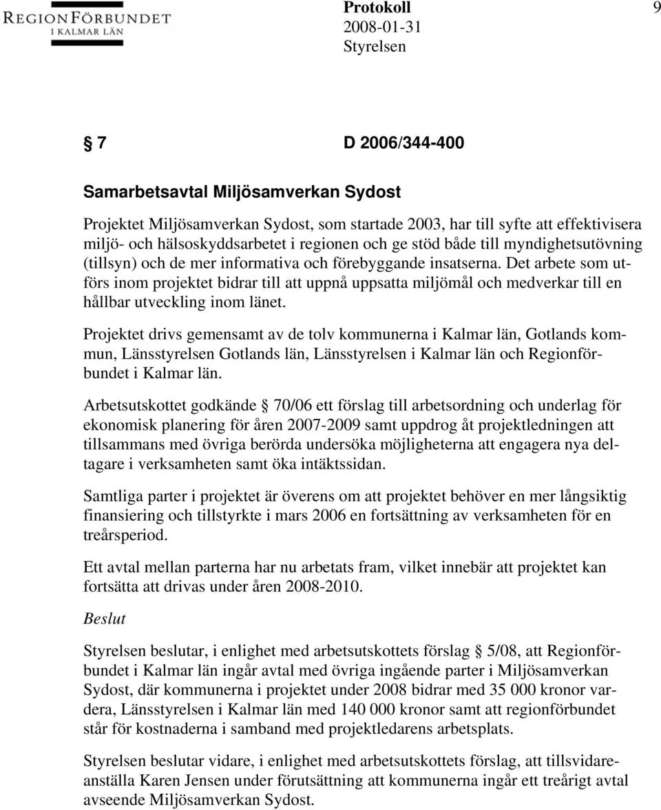 Det arbete som utförs inom projektet bidrar till att uppnå uppsatta miljömål och medverkar till en hållbar utveckling inom länet.