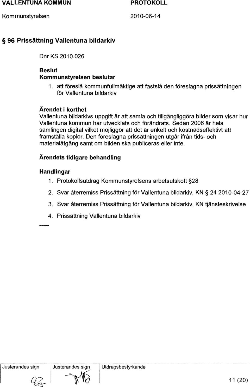 Vallentuna kommun har utvecklats och förändrats. Sedan 2006 är hela samlingen digital vilket möjliggör att det är enkelt och kostnadseffektivt att framställa kopior.