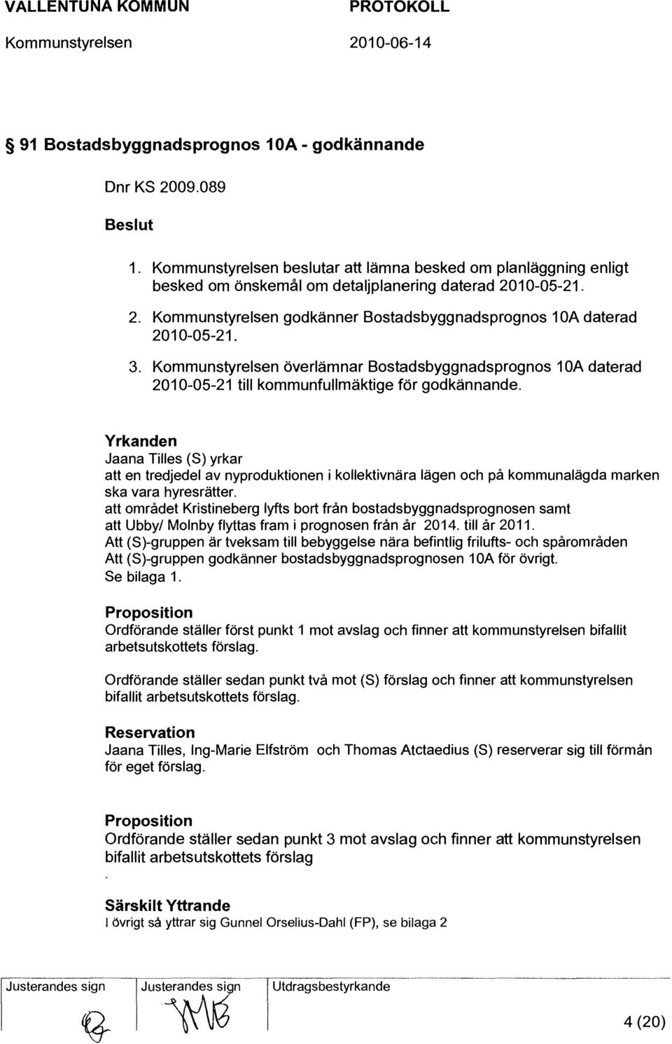 Yrkanden Jaana Tilles (S) yrkar att en tredjedel av nyproduktionen i kollektivnära lägen och på kommunalägda marken ska vara hyresrätter.