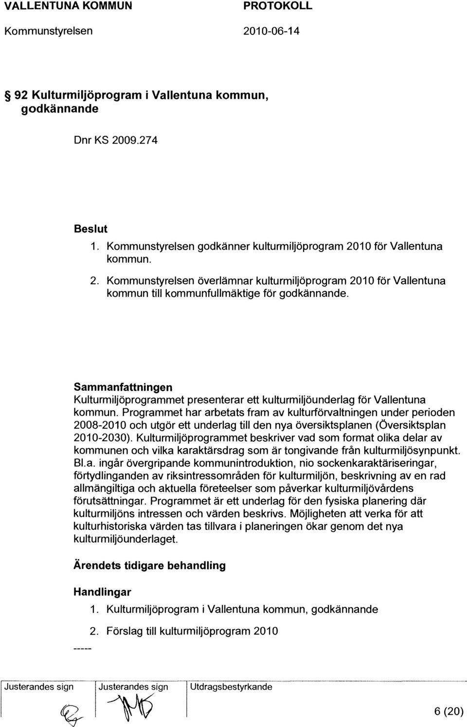 Programmet har arbetats fram av kulturförvaltningen under perioden 2008-2010 och utgör ett underlag till den nya översiktsplanen (Översiktsplan 2010-2030).