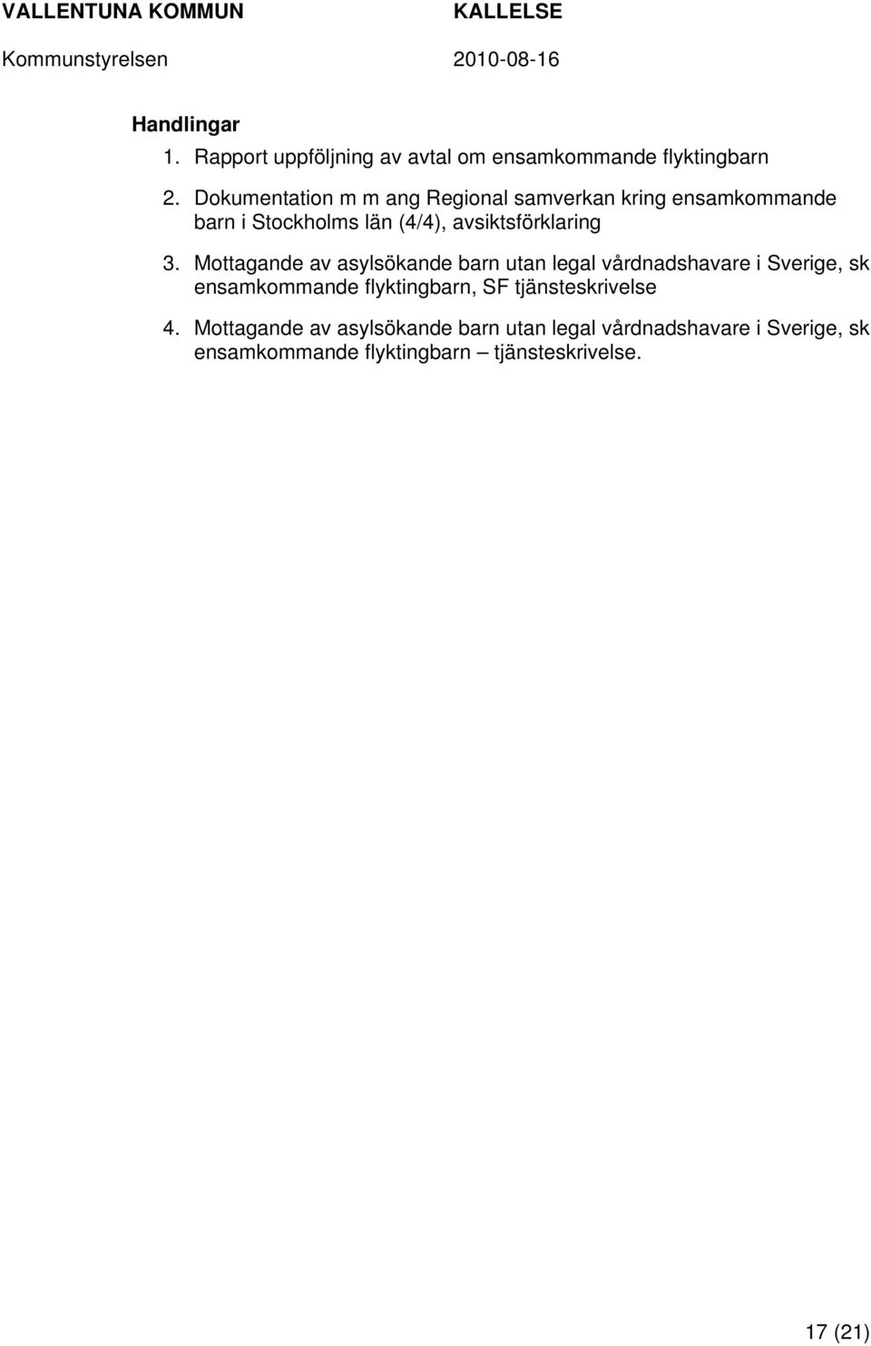 3. Mottagande av asylsökande barn utan legal vårdnadshavare i Sverige, sk ensamkommande flyktingbarn, SF