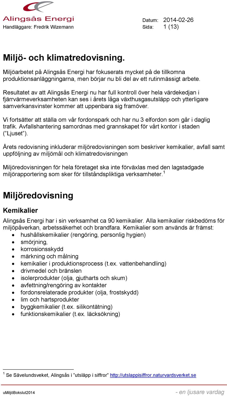 Resultatet av att Alingsås Energi nu har full kontroll över hela värdekedjan i fjärrvärmeverksamheten kan ses i årets låga växthusgasutsläpp och ytterligare samverkansvinster kommer att uppenbara sig