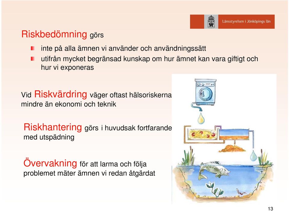 väger oftast hälsoriskerna mindre än ekonomi och teknik Riskhantering görs i huvudsak