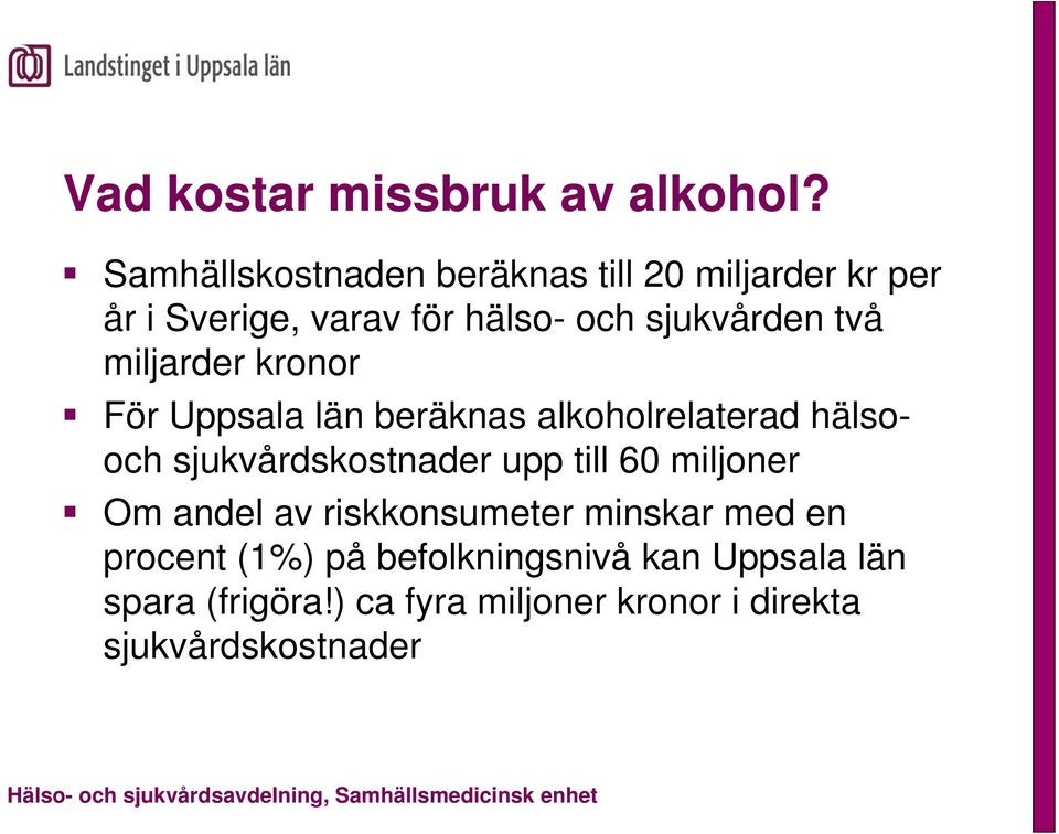 två miljarder kronor För Uppsala län beräknas alkoholrelaterad hälsooch sjukvårdskostnader upp till