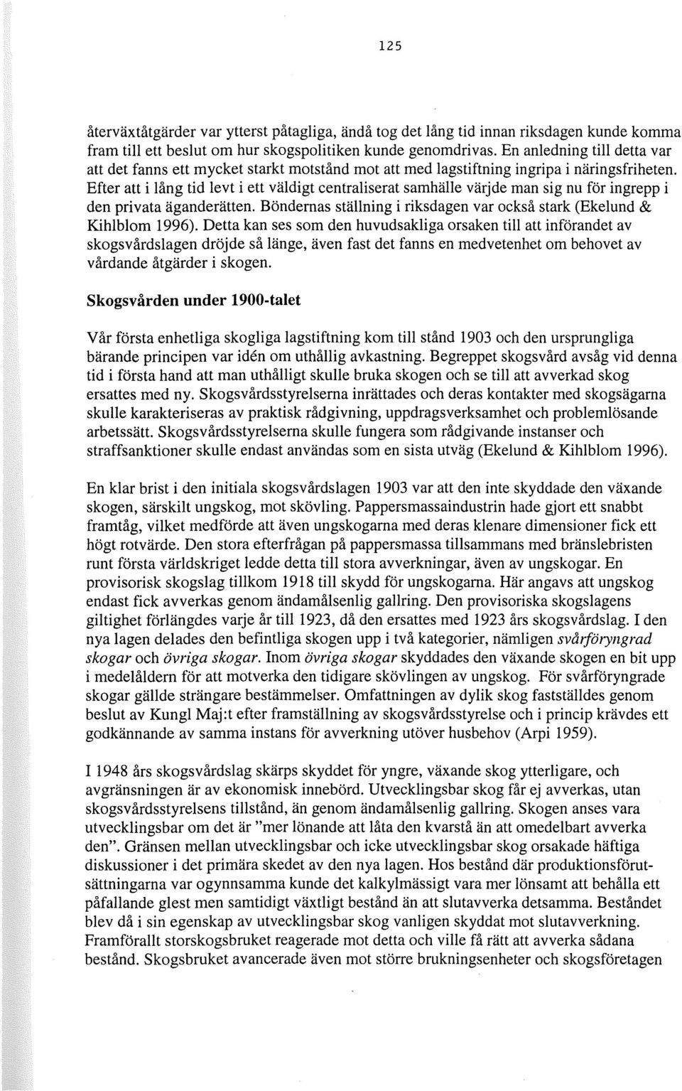 Efter att i lång tid levt i ett väldigt centraliserat samhälle värjde man sig nu för ingrepp i den privata äganderätten. Böndernas ställning i riksdagen var också stark (Ekelund & Kihlblom 1996).