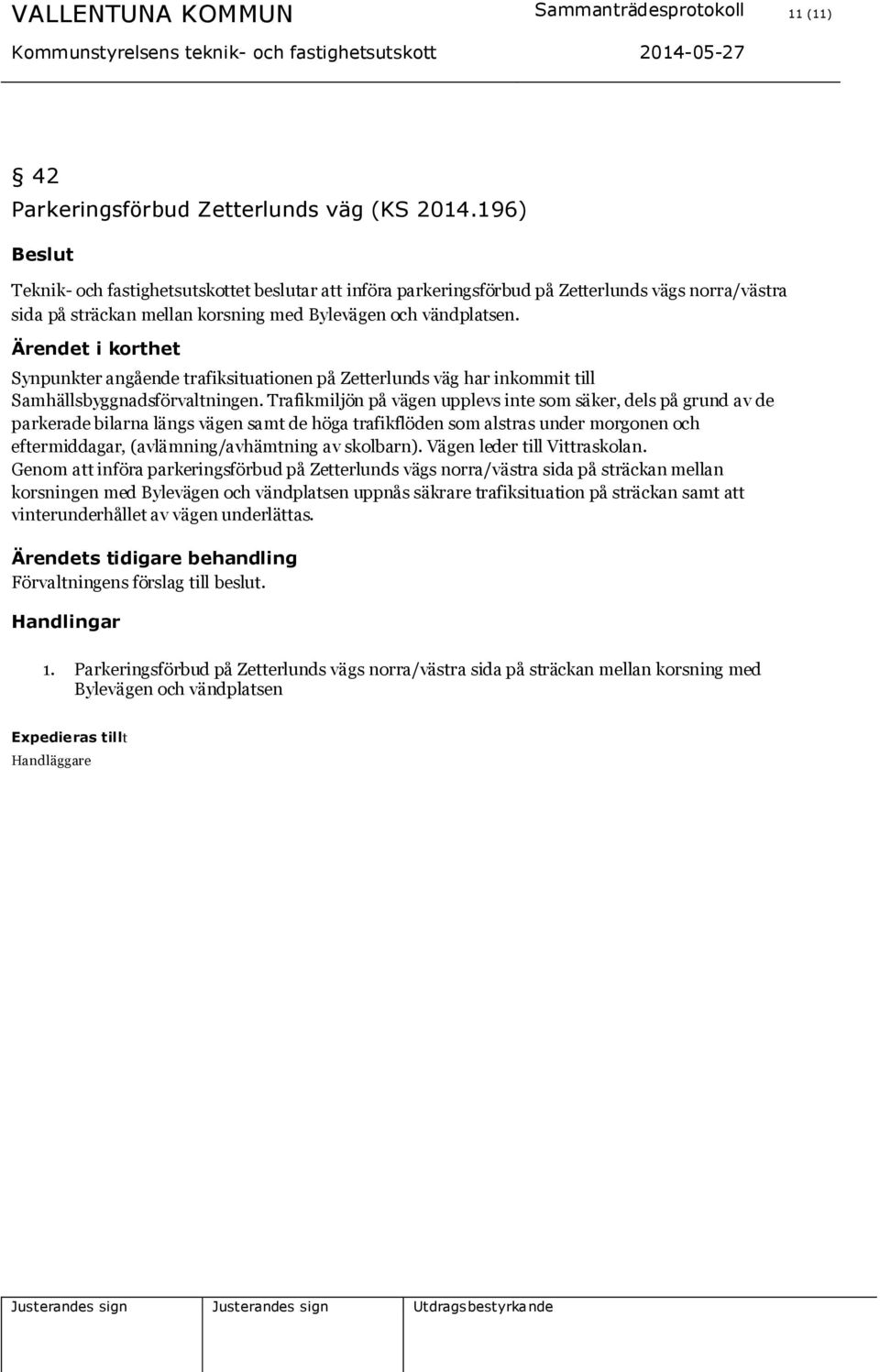 Synpunkter angående trafiksituationen på Zetterlunds väg har inkommit till Samhällsbyggnadsförvaltningen.