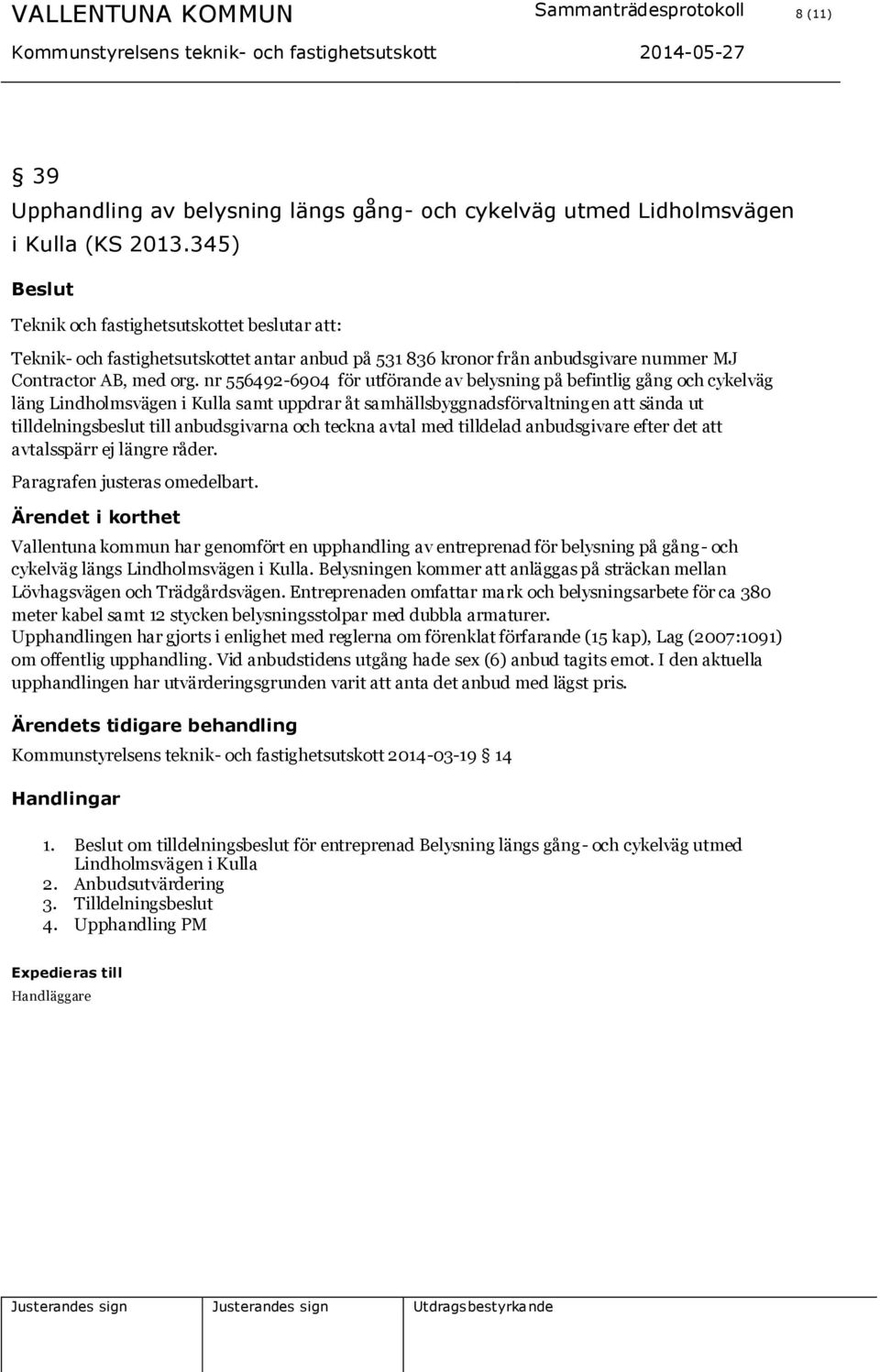 nr 556492-6904 för utförande av belysning på befintlig gång och cykelväg läng Lindholmsvägen i Kulla samt uppdrar åt samhällsbyggnadsförvaltningen att sända ut tilldelningsbeslut till anbudsgivarna