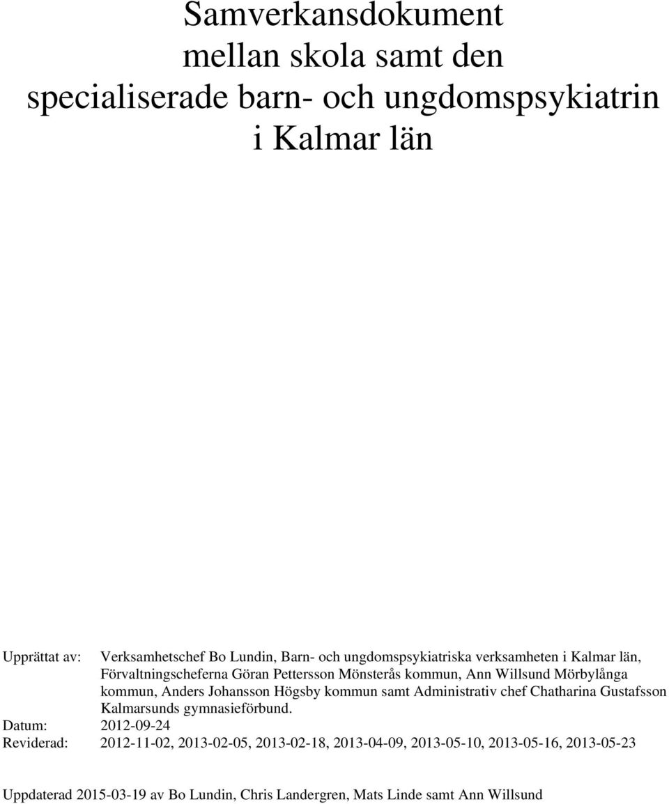 Johansson Högsby kommun samt Administrativ chef Chatharina Gustafsson Kalmarsunds gymnasieförbund.