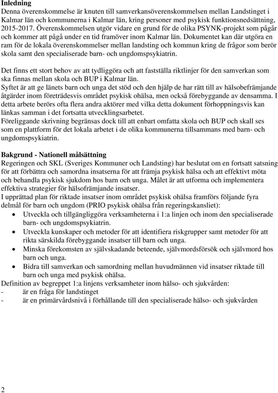 Dokumentet kan där utgöra en ram för de lokala överenskommelser mellan landsting och kommun kring de frågor som berör skola samt den specialiserade barn- och ungdomspsykiatrin.