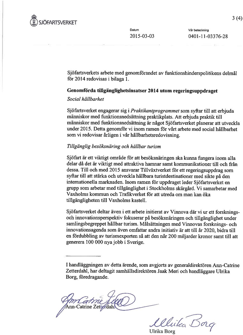 praktikplats. Att erbjuda praktik till människor med fiinktionsnedsättning är något Sjöfartsverket planerar att utveckla under 2015.