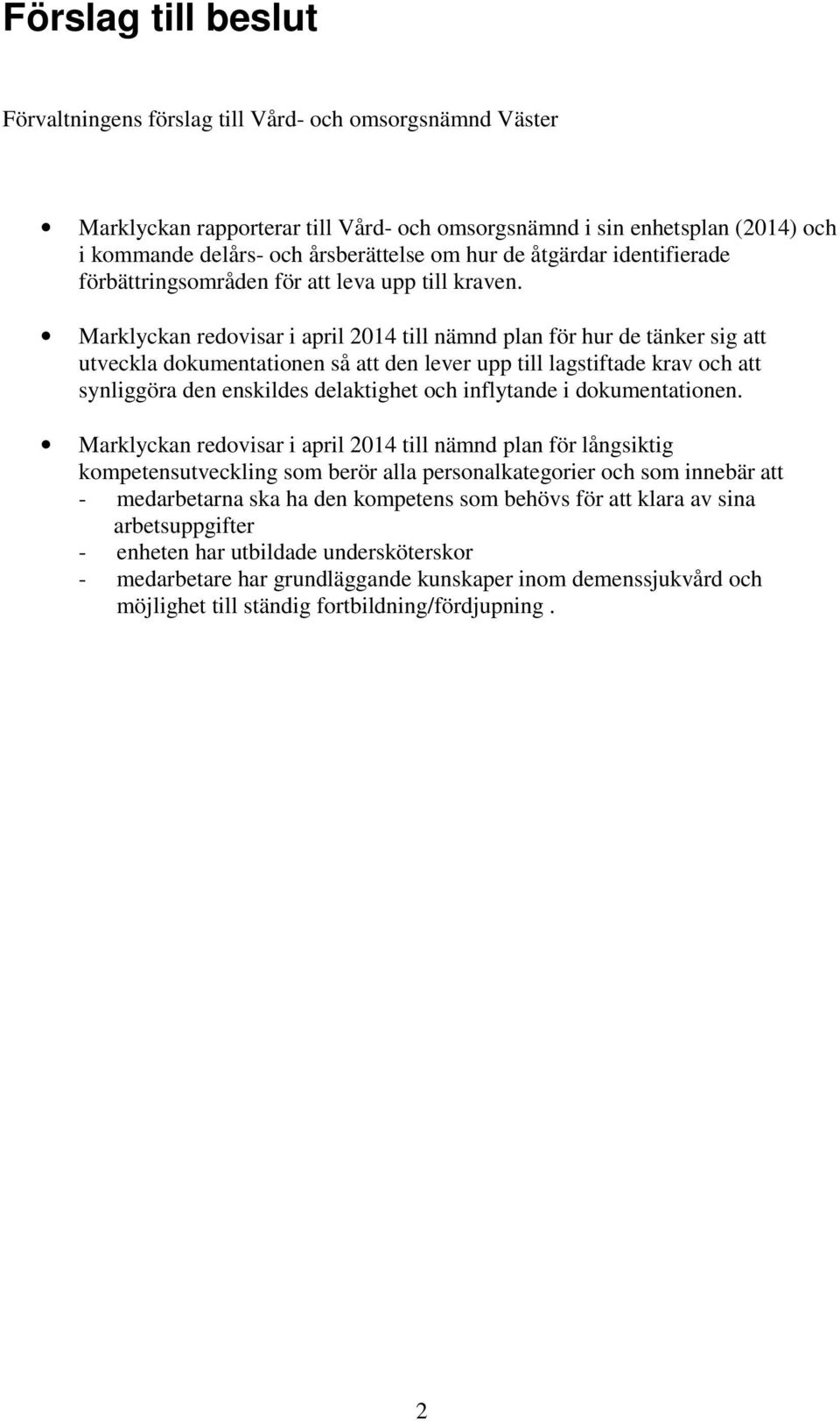 Marklyckan redovisar i april 2014 till nämnd plan för hur de tänker sig att utveckla dokumentationen så att den lever upp till lagstiftade krav och att synliggöra den enskildes delaktighet och