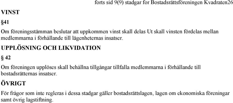 UPPLÖSNING OCH LIKVIDATION 42 Om föreningen upplöses skall behållna tillgångar tillfalla medlemmarna i förhållande till