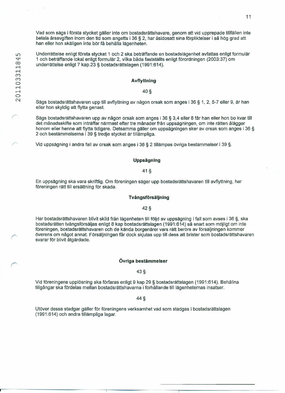 l1') ~ 00 ev) ev) C) C'\I Underrättelse enligt första stycket 1 ch 2 ska beträffande en bstadslägenhet avfattas enligt frmulär 1 ch beträffande lkal enligt frmulär 2, vilka båda fastställts enligt