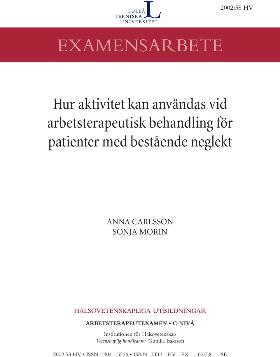 UTBILDNINGAR ARBETSTERAPEUTEXAMEN C-NIVÅ Institutionen för Hälsovetenskap Vetenskaplig