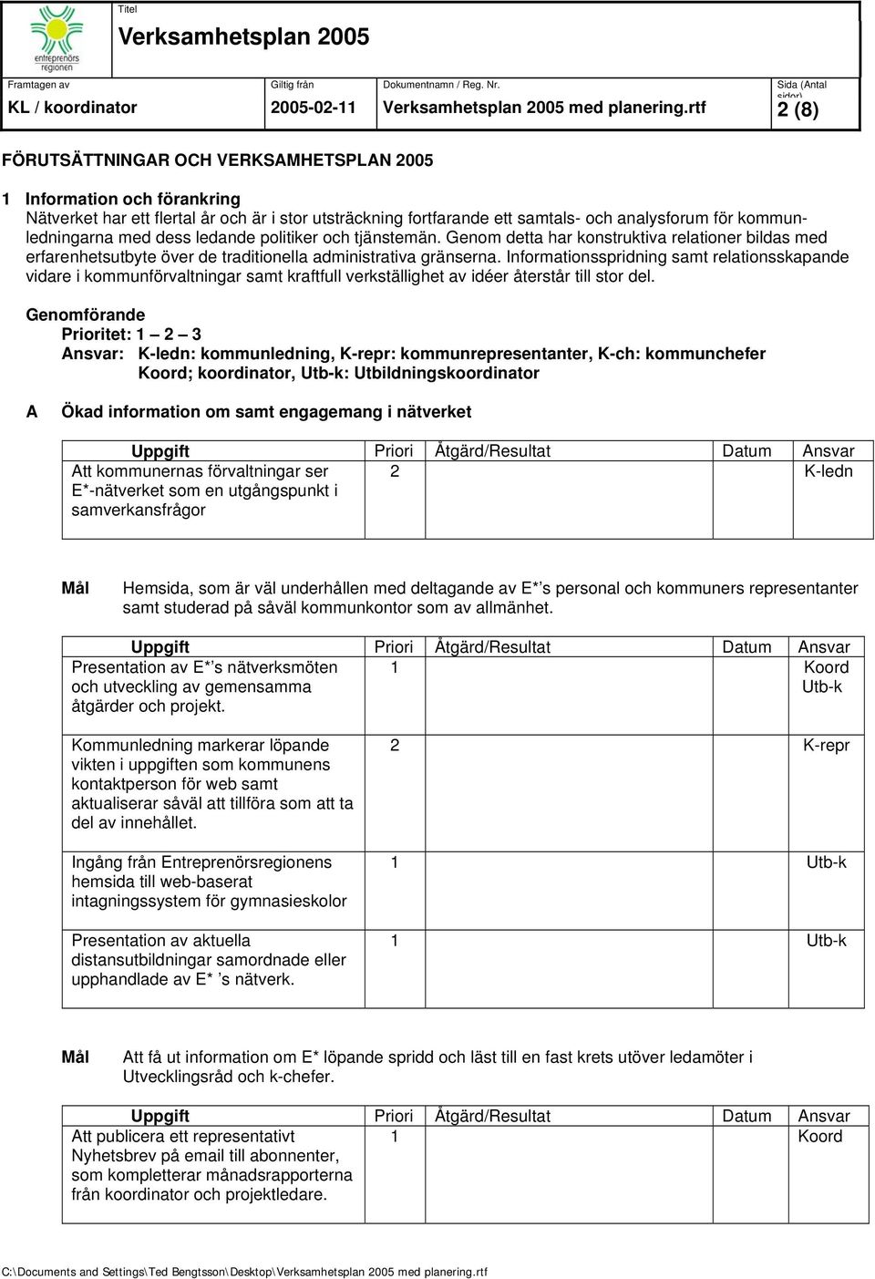 med dess ledande politiker och tjänstemän. Genom detta har konstruktiva relationer bildas med erfarenhetsutbyte över de traditionella administrativa gränserna.