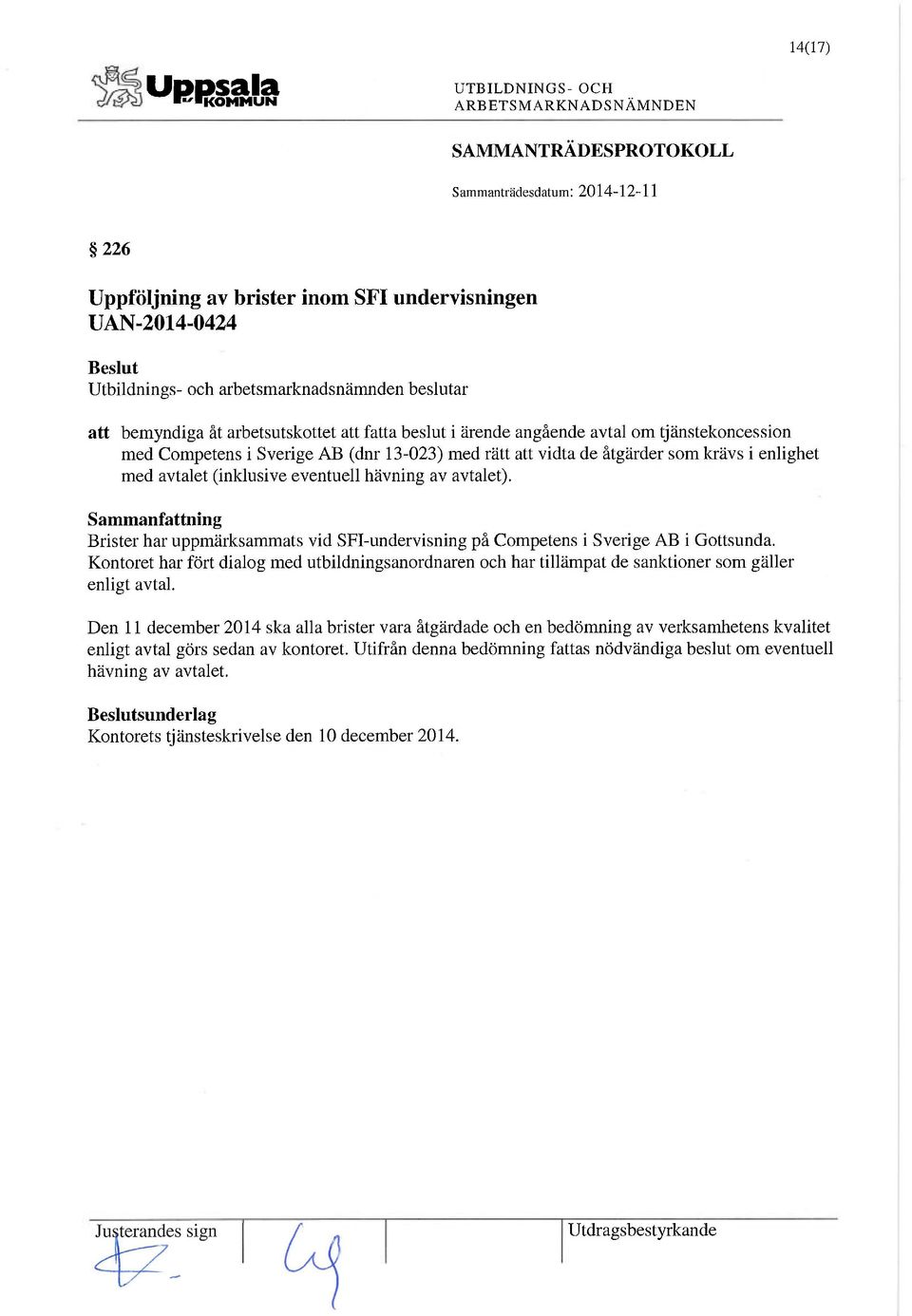 Brister har uppmärksammats vid SFI-undervisning på Competens i Sverige AB i Gottsunda. Kontoret har fört dialog med utbildningsanordnaren och har tillämpat de sanktioner som gäller enligt avtal.