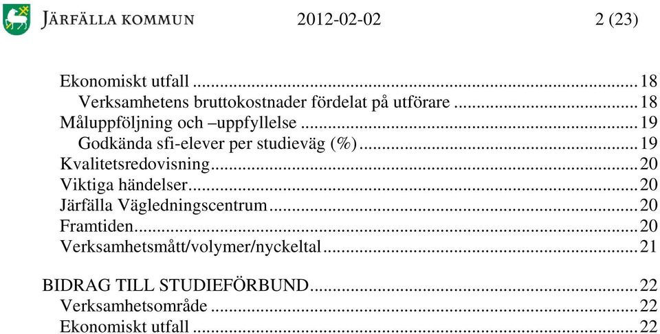 ..19 Kvalitetsredovisning...20 Viktiga händelser...20 Järfälla Vägledningscentrum...20 Framtiden.