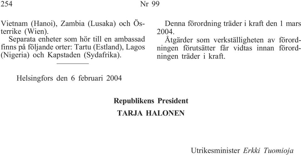 Kapstaden (Sydafrika). Denna förordning träder i kraft den 1 mars 2004.